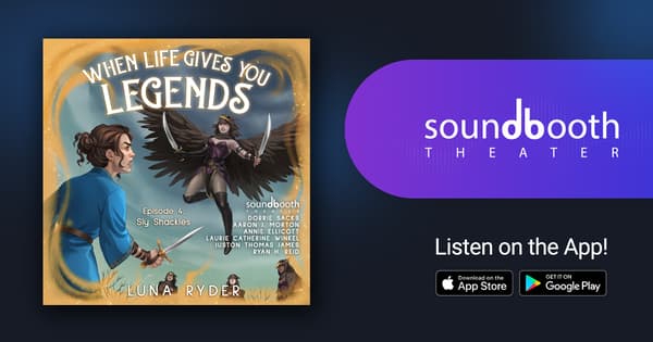 When Life Gives You Legends, Episode 4: Sly Shackles - Cinematic Audio